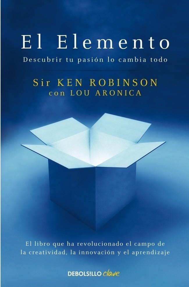 EL ELEMENTO DESCUBRIR TU PASION LO CAMBIA TODO | 9788499083902 | SIR KEN ROBINSON