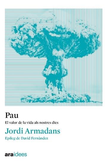 PAU   EL VALOR DE LA VIDA ALS NOSTRES DIES | 9788418928536 | JORDI ARMADANS