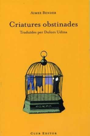 CRIATURES OBSTINADES | 9788473291279 | AIMEE BENDER