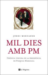 MIL DIES AMB PM. CRÒNICA VISCUDA DE LA PRESIDÈNCIA DE PASQUA | 9788498670462 | JORDI MERCADER