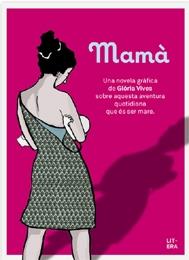 MAMA UNA NOVEL.LA GRAFIAC SOBRE L'AVENTURA DE SER MARE | 9788494294730 | GLORIA VIVES