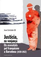 JUSTÍCIA, NO VENJANÇA. ELS EXECUTATS PEL FRANQUISME A BARCEL | 9788497913508 | JOAN CORBALÁN GIL