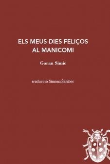 ELS MEUS DIES FELIÇOS AL MANICOMI | 9788412760125 | GORAN SIMIC