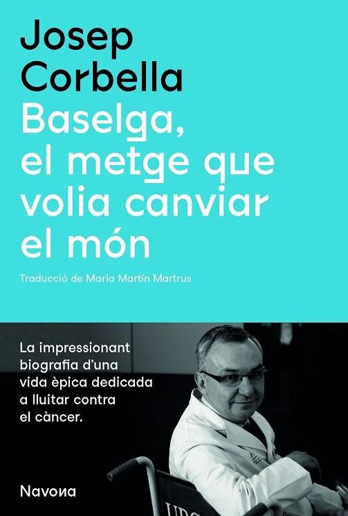 BASELGA, EL METGE QUE VOLIA CANVIAR EL MON | 9788419179067 | JOSEP CORBELLA