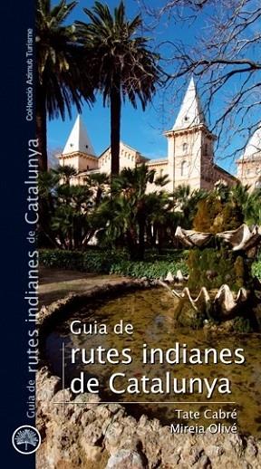 GUIA DE RUTES INDIANES DE CATALUNYA | 9788497918732 | TATA CABRE / MIREIA OLIVE