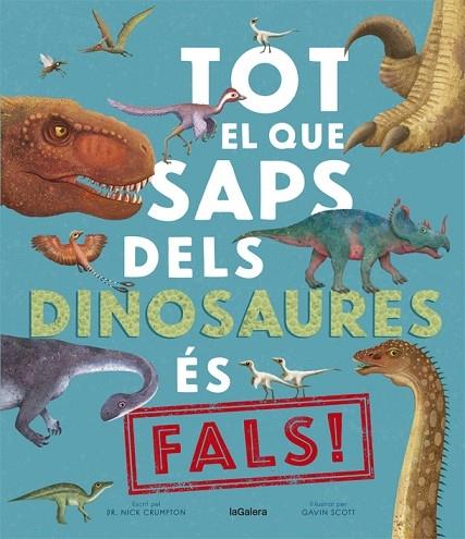 TOT EL QUE SAPS DELS DINOSAURES ES FALS! | 9788424670528 | DR. NICK CRUMPTON / GAVIN SCOTT