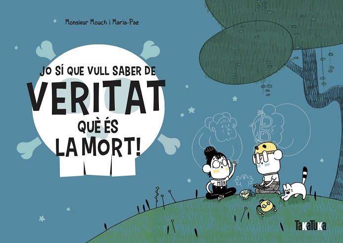 JO SI QUE VULL SABER DE VERITAT QUE ES LA MORT | 9788418821028 | MONSIEUR MOUCH / MARIA PAZ