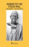 SOBRETOT NO FACIS MAL | 9788416310197 | HENRY MARSH