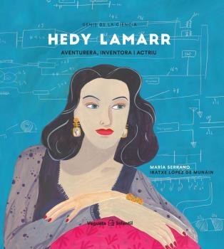 HEDY LAMARR  AVENTURERA, INVENTORA I ACTRIU | 9788417137694 | MARIA SERRANO / IRATXE LOPEZ DE MUNAIN