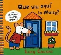 QUE VIU AQUÍ LA MAISY? | 9788484881926 | LUCY COUSINS