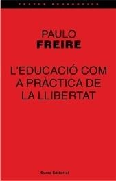 EDUCACIO COM A PRACTICA DE LA LLIBERTAT I ALTRES ESCRITS, L' | 9788476022535 | FREIRE, PAULO