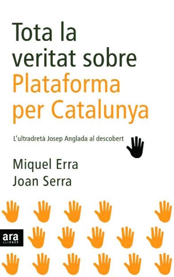 TOTA LA VERITAT SOBRE PLATAFORMA PER CATALUNYA . L'ULTRADRET | 9788496767904 | MIQUEL ERRA - JOAN SERRA