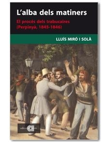 L ALBA DELS MATINERS EL PROCÉS DELS TRABUCAIRES (PERPINYÀ, 1 | 9788495916860 | LLUÍS MIRÓ I SOLÀ