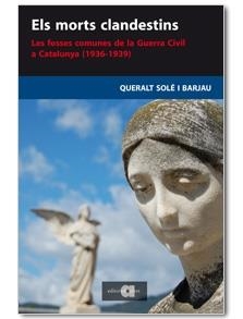 ELS MORTS CLANDESTINS. LES FOSSES COMUNES DE LA GUERRA CIVIL | 9788495916907 | QUERALT SOLÉ I BARJAU