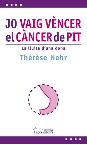 JO VAIG VENCER EL CANCER DE PIT . LA LLUITA D'UNA DONA | 9788497797030 | THERESE NEHR