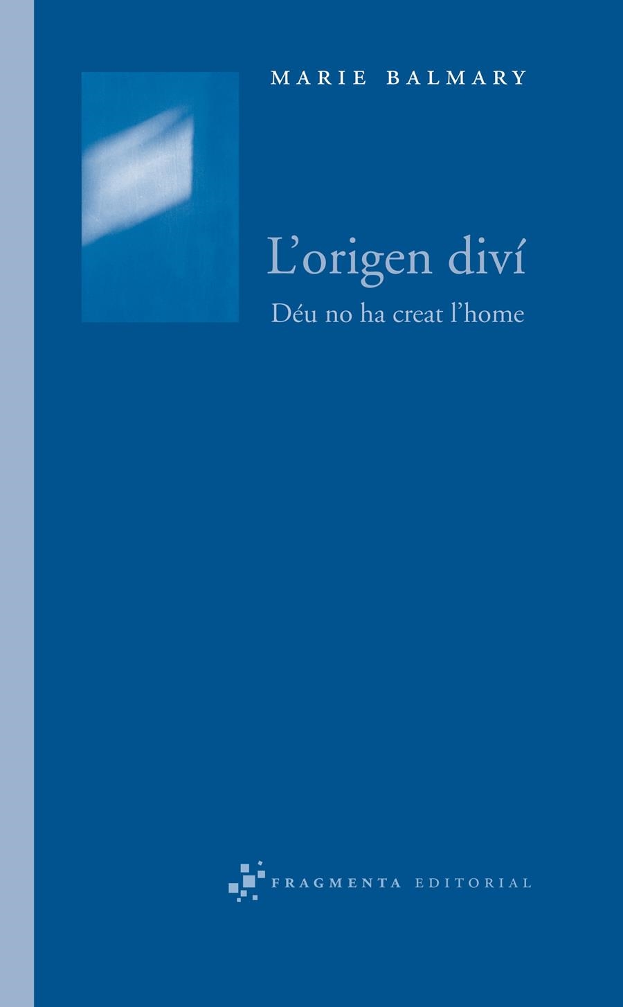 L'ORIGEN DIVI : DEU NO HA CREAT L'HOME | 9788492416127 | BALMARY, MARIE