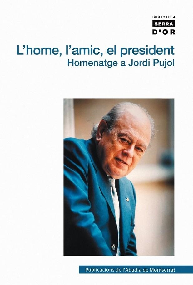 L'HOME, L'AMIC, EL PRESIDENT : HOMENATGE A JORDI PUJOL | 9788498830811 | MANENT I TOMAS, JORDI [ET. AL.]