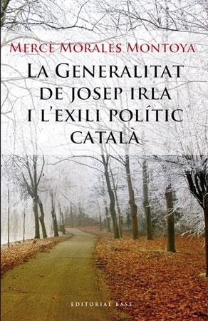 LA GENERALITAT DE JOSEP IRLA I L'EXILI POLÍTIC CATALÀ | 9788492437177 | MERCÈ MORALES MONTOYA