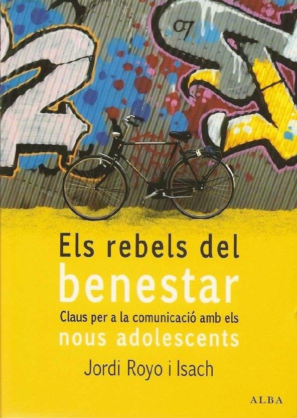 ELS REBELS DEL BENESTAR : CLAUS PER A LA COMUNICACIO AMB ELS | 9788484284208 | ROYO I ISACH, JORDI