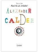 ALEXANDER CALDER AIXÒ ÉS UN ARTISTA! | 9788498253733 | PATRÍCIA GEIS