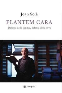 PLANTEM CARA. DEFENSA DE LA LLENGUA, DEFENSA DE LA TERRA | 9788498675214 | JOAN SOLÀ