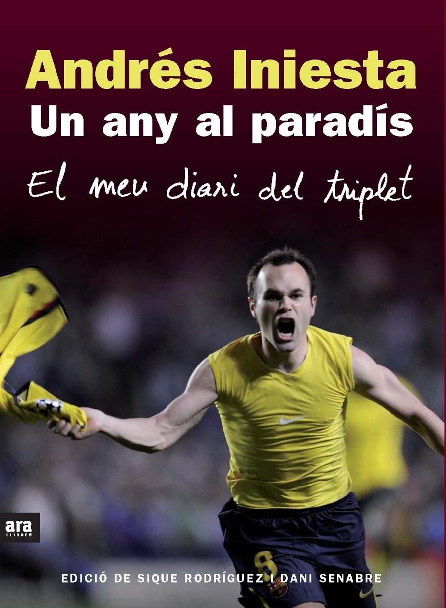 ANDRES INIESTA UN ANY AL PARADIS . EL MEU DIARI DEL TRIPLET | 9788492552825 | EDICIO DE SIQUE RODRIGUEZ I DANI SENABRE