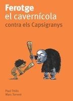 FEROTGE EL CAVERNÍCOLA CONTRA ELS CAPSIGRANYS | 9788424630683 | PAUL THIÈS / MARC TORRENT