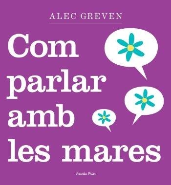 COM PARLAR AMB LES MARES | 9788499320984 | ALEC GREVEN