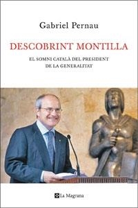 DESCOBRINT MONTILLA. EL SOMNI CATALÀ DEL PRESIDENT DE LA GEN | 9788474100334 | GABRIEL PERNAU