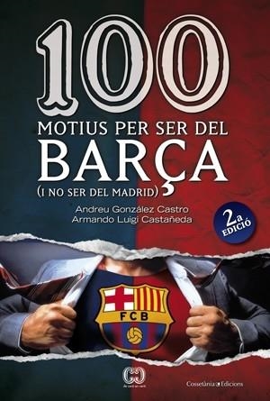 100 MOTIUS PER SER DEL BARÇA (I NO SER DEL MADRID) | 9788497916615 | ANDREU GONZALEZ CASTRO / ARMANDO LUIGI CASTAÑEDA