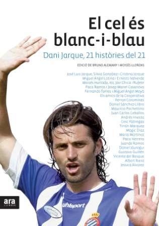 EL CEL ÉS BLANC I BLAU. DANI JARQUE, 21 HISTÒRIES DEL 21 | 9788492907564 | AAVV