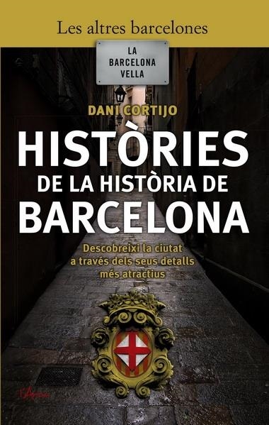 HISTÒRIES DE LA HISTÒRIA DE BARCELONA | 9788493601447 | DANI CORTIJO