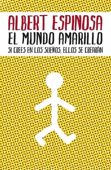 EL MUNDO AMARILLO. SI CREES EN LOS SUEÑOS, ELLOS SE CREARAN | 9788425342004 | ALBERT ESPINOSA