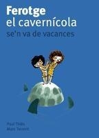 FEROTGE EL CAVERNICOLA SE'N VA DE VACANCES | 9788424633417 | PAUL THIES / MARC TORRENT