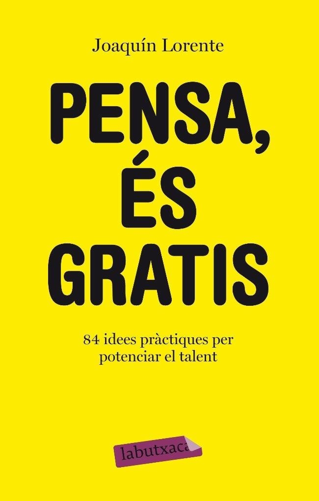 PENSA ES GRATIS 84 IDEES PRACTIQUES PER POTENCIAR EL TALENT | 9788499301549 | JOAQUIN LORENTE