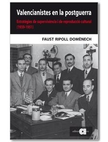 VALENCIANISTES EN LA POSTGUERRA. ESTRATEGIES DE SUPERVIVENCI | 9788492542314 | FAUST RIPOLL DOMENECH