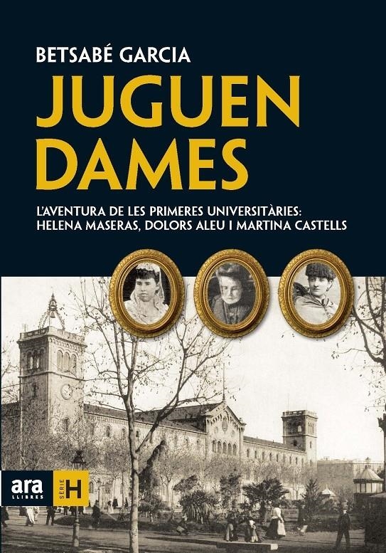 JUGUEN DAMES. L'AVENTURA DE LES PRIMERES UNIVERSITARIES | 9788492552924 | BETSABE GARCIA