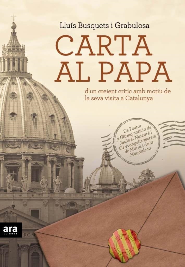 CARTA AL PAPA D'UN CREIENT CRITIC AMB MOTIU DE LA SEVA VISIT | 9788492907069 | LLUIS BUSQUETS GRABULOSA