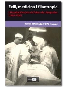 EXILI, MEDICINA I FOLANTROPIA. L'HOSPITAL VARSOVIA DE TOLOSA | 9788492542369 | ALVAR MARTINEZ VIDAL (COORD.)