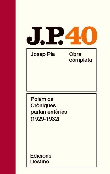 OBRA COMPLETA JOSEP PLA 40 POLEMICA CRONIQUES PARLAMENTARIES | 9788497101806 | JOSEP PLA