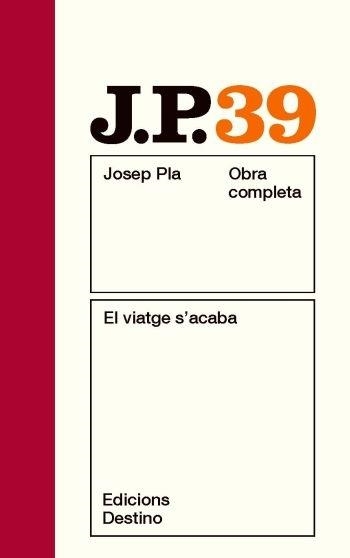 OBRA COMPLETA JOSEP PLA 39 EL VIATGE S'ACABA | 9788497101790 | JOSEP PLA