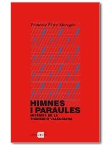 HIMNES I PARAULES. MISERIES DE LA TRANSICIO VALENCIANA | 9788492542321 | FRANCESC PEREZ MORAGON