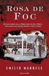 ROSA DE FOC UNA NOVEL.LA SOBRE EL BARÇA I LA G. CIVIL | 9788466647014 | EMILIO MARRESE