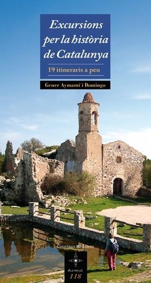 EXCURSIONS PER LA HISTORIA DE CATALUNYA. 20 ITINERARIS A PEU | 9788497917988 | GENER AYMAMI DOMINGO