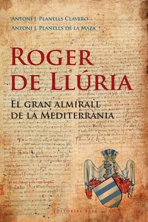 ROGER DE LLURIA EL GRAN ALMIRALL DE LA MEDITERRANIA | 9788492437184 | ANTONI J. PLANELLS