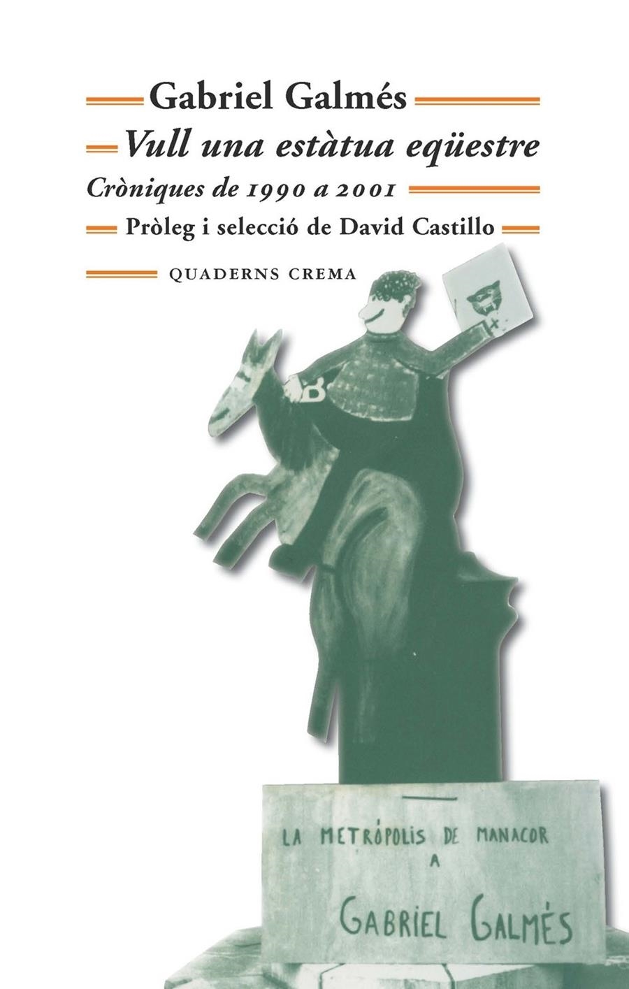 VULL UNA ESTATUA EQUESTRE. CRONIQUES DE 1990 A 2001 | 9788477275152 | GABRIEL GALMES