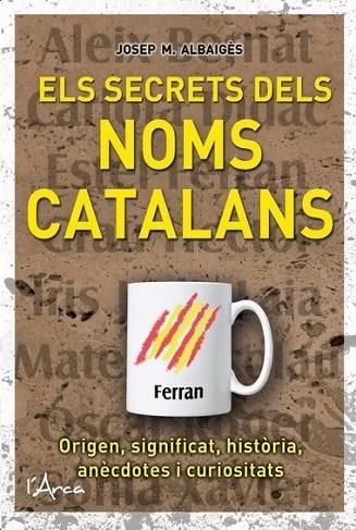 ELS SECRETS DELS NOMS CATALANS | 9788493925192 | JOSEP M. ALBAIGES