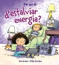 PER QUE HE D'ESTALVIAR ENERGIA? | 9788448928995 | JEN GREEN / MIKE GORDON