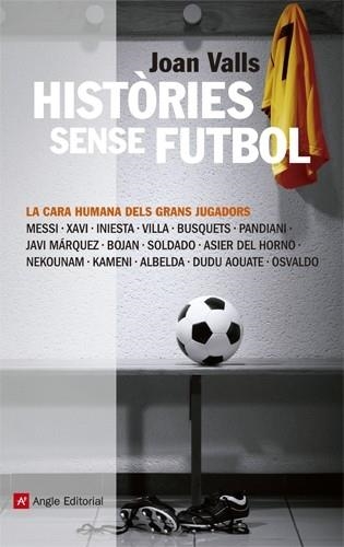 HISTORIES SENSE FUTBOL . LA CARA HUMANA DELS GRANS JUGADORS | 9788415002918 | JOAN VALLS