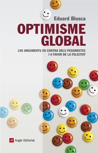 OPTIMISME GLOBAL 100 ARGUMENTS EN CONTRA DELS PESSIMISTES .. | 9788415307037 | EDUARD BIOSCA